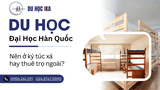 Du học Hàn Quốc: Nên chọn ký túc xá hay thuê ngoài?