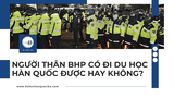 [2026] Người Thân BHP Có Đi Du Học Hàn Quốc Được Hay Không? Câu Trả Lời Chi Tiết Từ iKA