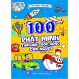 Tri Thức Thế Giới : 100 Phát Minh Thay Đổi Cuộc Sống Con Người