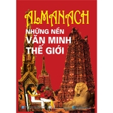 Almanach Những Nền Văn Minh Thế Giới (Tái Bản 2022)