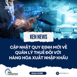 CẬP NHẬT QUY ĐỊNH MỚI VỀ QUẢN LÝ THUẾ ĐỐI VỚI  HÀNG HÓA XUẤT NHẬP KHẨU
