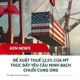 ĐỀ XUẤT THUẾ 12,5% CỦA MỸ THÚC ĐẨY YÊU CẦU  MINH BẠCH CHUỖI CUNG ỨNG