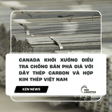 CANADA KHỞI XƯỚNG ĐIỀU TRA CHỐNG BÁN PHÁ GIÁ VỚI DÂY THÉP CARBON VÀ HỢP KIM THÉP VIỆT NAM