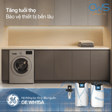 Hệ Thống Lọc Tổng GE WH15A Giúp Tăng Tuổi Thọ, Bảo Vệ Thiết Bị