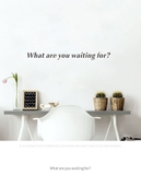 Decal dán tường chữ What are you waiting for truyền động lực ý nghĩa dán được kính , gỗ