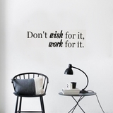 Decal dán tường chữ truyền động lực ý nghĩa Don' t wish for it, work for it