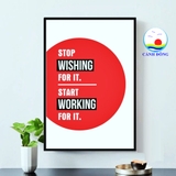 Decal dán tường chữ truyền động lực làm việc, học tập Stop wishing for it. Start working for it dán kính, gỗ - in theo size yêu cầu trên nhiều chất liệu - sẵn keo dán dễ