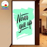 Decal never give up - không bao giờ bỏ cuộc truyền động lực dán tường, kính, gỗ - in theo size yêu cầu trên nhiều chất liệu - sẵn keo dán dễ