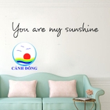 Decal dán tường chữ You are my sunshine sang trọng cao cấp