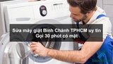 Sửa máy giặt Bình Chánh TPHCM uy tín - Gọi 30 phút có mặt