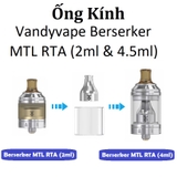 Ống Kính Thủy Tinh Cho Buồng Đốt Vandyvape Berserker MTL RTA (2ml & 4.5ml)