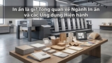 In Ấn Là Gì? Tổng Quan Ngành In Ấn Và Ứng Dụng Hiện Nay
