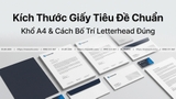 Kích Thước Giấy Tiêu Đề Chuẩn - Khổ A4 & Cách Bố Trí Letterhead Đúng