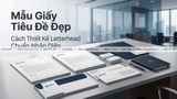 Mẫu Giấy Tiêu Đề Đẹp & Cách Thiết Kế Letterhead Chuẩn Nhận Diện