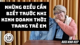 Những điều cần biết trước khi kinh doanh thời trang trẻ em để đạt hiệu quả | Boss Ninh Hiệp