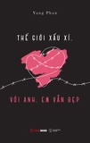 Thế Giới Xấu Xí, Với Anh Em Vẫn Đẹp