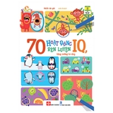 70 Hoạt Động Rèn Luyện IQ, Tăng Cường Tư Duy Cho Bé