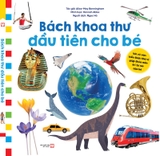 Bách Khoa Thư Đầu Tiên Cho Bé: Với Vô Vàn Kiến Thức Thú Vị Giúp Thỏa Mãn Trí Tò Mò Của Bé (TV)