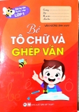 Bé Tự Tin Bước Vào Lớp 1 - Bé Tô Chữ Và Ghép Vần