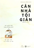 Căn Nhà Tối Giản - Tối Giản Hoá Từng Không Gian, Để Ngôi Nhà Trở Thành Tổ Ấm