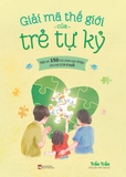 Giải Mã Thế Giới Của Trẻ Tự Kỷ (Tác giả: Trần Trần)