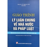 Giáo Trình Lý Luận Chung Về Nhà Nước Và Pháp Luật (Dùng Cho Đào Tạo Đại Học,Sau Đại Học Và Trên Đại Học Ngành Luật)