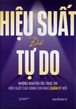 Hiệu Suất Để Tự Do: Những Nguyên Tắc Thực Thi Hiệu Suất Cao Dành Cho Nhà Quản Lý Mới