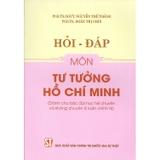 Hỏi Đáp Môn Tư Tưởng Hồ Chí Minh (Dành Cho Bậc Đại Học Hệ Chuyên Và Không Chuyên Lý Luận Chính Trị)