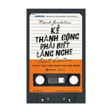 Kẻ Thành Công Phải Biết Lắng Nghe