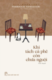 Khi Tách Cà Phê Còn Chưa Nguội (Tác giả: Toshikazu Kawaguchi)