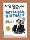 Không Bao Giờ Là Thất Bại! Tất Cả Là Thử Thách (Tái Bản 2019)