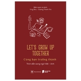 Let’s Grow Up Together - Cùng Bạn Trưởng Thành (Song Ngữ Anh - Việt)