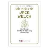 Một Phút Với Jack Welch - 77 Chiến Lược Lãnh Đạo Để Thành Công
