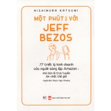 Một Phút Với Jeff Bezos - 77 Triết Lý Kinh Doanh Của Ngưới Sáng Lập Amazon