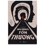 Ngừng Tổn Thương: Làm Thế Nào Hóa Giải Xung Đột Bên Trong