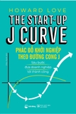 Phác Đồ Khởi Nghiệp Theo Đường Cong J: Sáu Bước Đưa Doanh Nghiệp Tới Thành Công