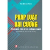 Pháp Luật Đại Cương (Dùng Trong Các Trường Trường Đại Học, Cao Đẳng Và Trung Cấp) - Lê Minh Toàn