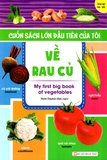 Cuốn Sách Lớn Đầu Tiên Của Tôi Về Rau Củ
