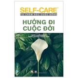 Self-Care Tự Chăm Sóc Cuộc Sống: Hướng Đi Cuộc Đời