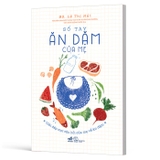 Sổ Tay Ăn Dặm Của Mẹ - Giải Đáp Mọi Câu Hỏi Của Mẹ Về Ăn Dặm