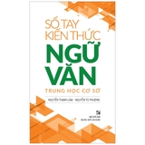 Sổ Tay Kiến Thức Ngữ Văn Trung Học Cơ Sở (Tái Bản 2022)