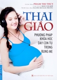 Thai Giáo - Phương Pháp Dạy Con Từ Trong Bụng Mẹ (Tái Bản 2022)