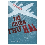 Thế Chiến Thứ Hai - Toàn Diện Về Cuộc Xung Đột Tồi Tệ Nhất Lịch Sử Nhân Loại