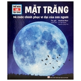 Thế Nào Và Tại Sao - Mặt Trăng Và Cuộc Chinh Phục Vĩ Đại Của Con Người