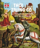 Thế Nào Và Tại Sao: Thời Trung Cổ - Thế Giới Của Hoàng Đế, Quý Tộc Và Nông Dân
