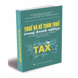 Thuế Và Kế Toán Thuế Trong Doanh Nghiệp - Lý Thuyết Và Thực Hành (Tái Bản) - PGS. TS. Phạm Đức Cường