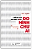 Trách Đời Ngang Trái ? Do Mình Chứ Ai
