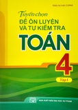 Tuyển Chọn Đề Ôn Luyện Và Tự Kiểm Tra Toán Lớp 4 - Tập 1 (Tái Bản 2022)