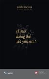 Và Sao Không Thể Hết Yêu Em? - Tặng Kèm Bookmark (Số Lượng Có Hạn)