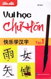 Học Vui Chữ Hán (Tập 1)